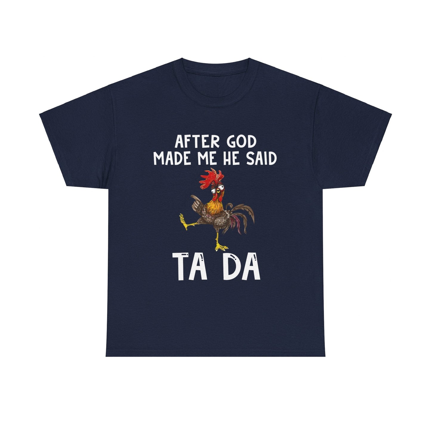 After God Made Me He Said Ta Da Shirt