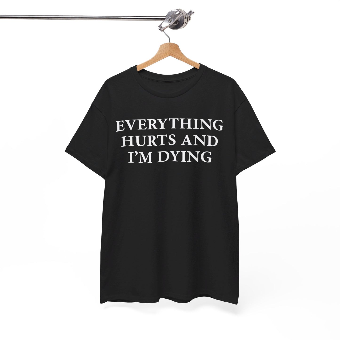 Everything Hurts and I'm Dying T-Shirt