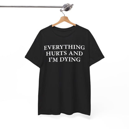 Everything Hurts and I'm Dying T-Shirt