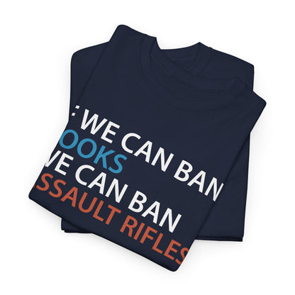 If We Can Ban Books We Can Ban Assault Rifes Tee