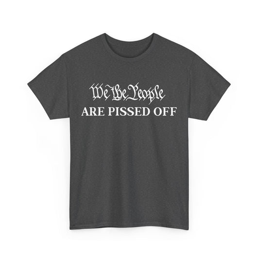 We The People Are Pissed Off Shirt