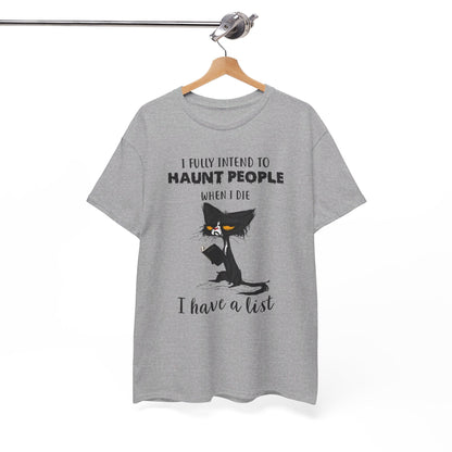 I Fully Intend To Haunt People When I Die I Have A List Shirt