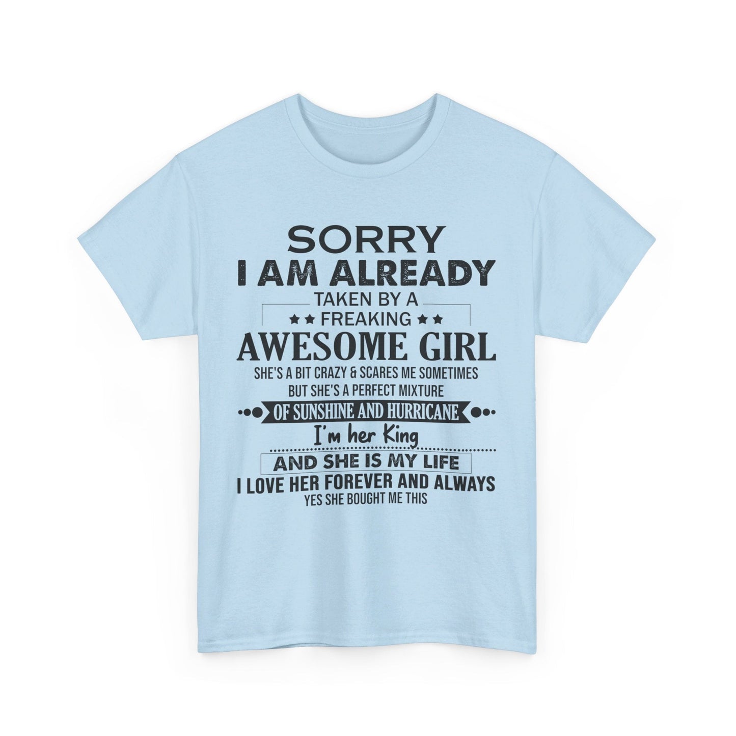 Sorry i am already taken by a freaking awesome girl Shirt Gift for boyfriend