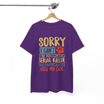 Sorry I Can't I'm Watching Serial Killer Documentaries With My Dog T-Shirt