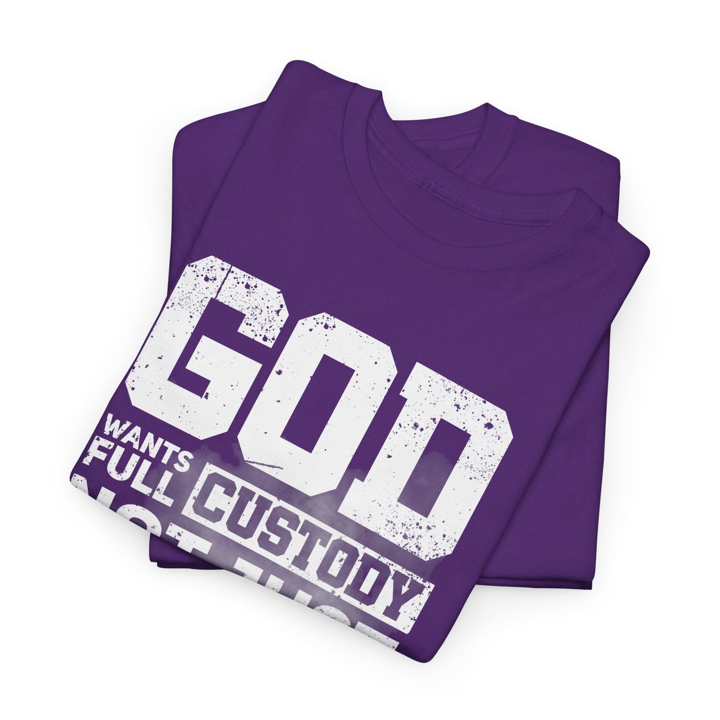 God Wants Full Custody Not Just Weekend Visits Shirt