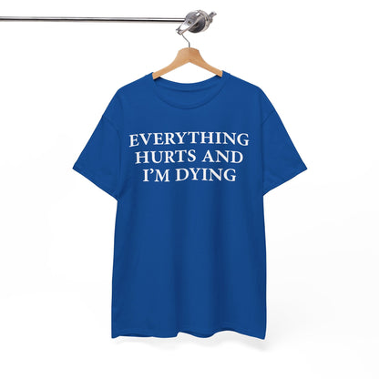 Everything Hurts and I'm Dying T-Shirt