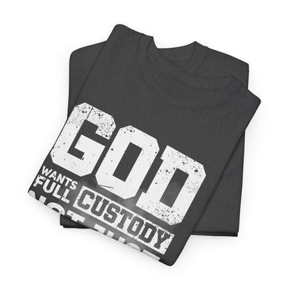 God Wants Full Custody Not Just Weekend Visits Shirt