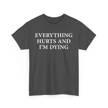 Everything Hurts and I'm Dying T-Shirt