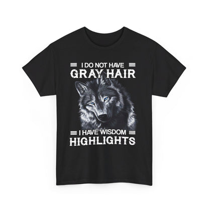 I do Not Have Gray Hair I Have Wisdom Highlights Shirt