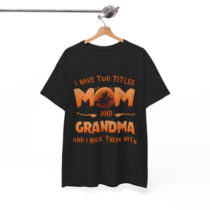 I have two titles Mom and Grandma And I rock them both Shirt
