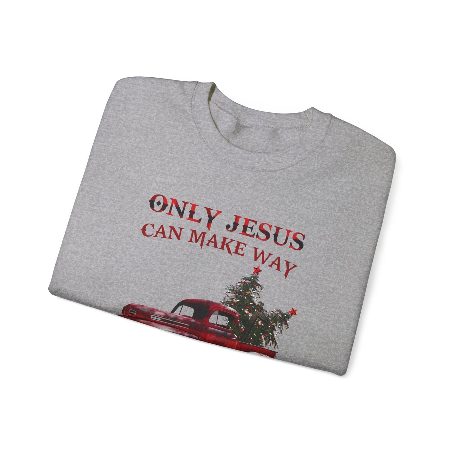 Only Jesus Can Make Way Where There Is No Way Sweatshirt