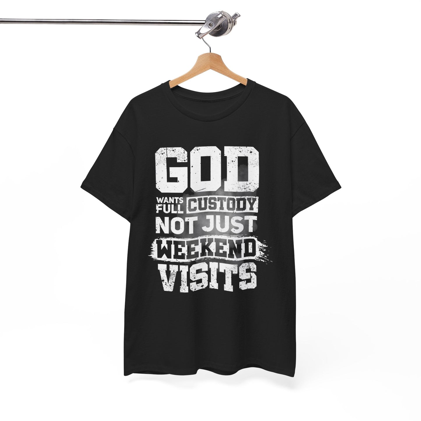 God Wants Full Custody Not Just Weekend Visits Shirt