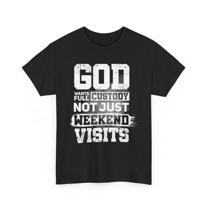 God Wants Full Custody Not Just Weekend Visits Shirt
