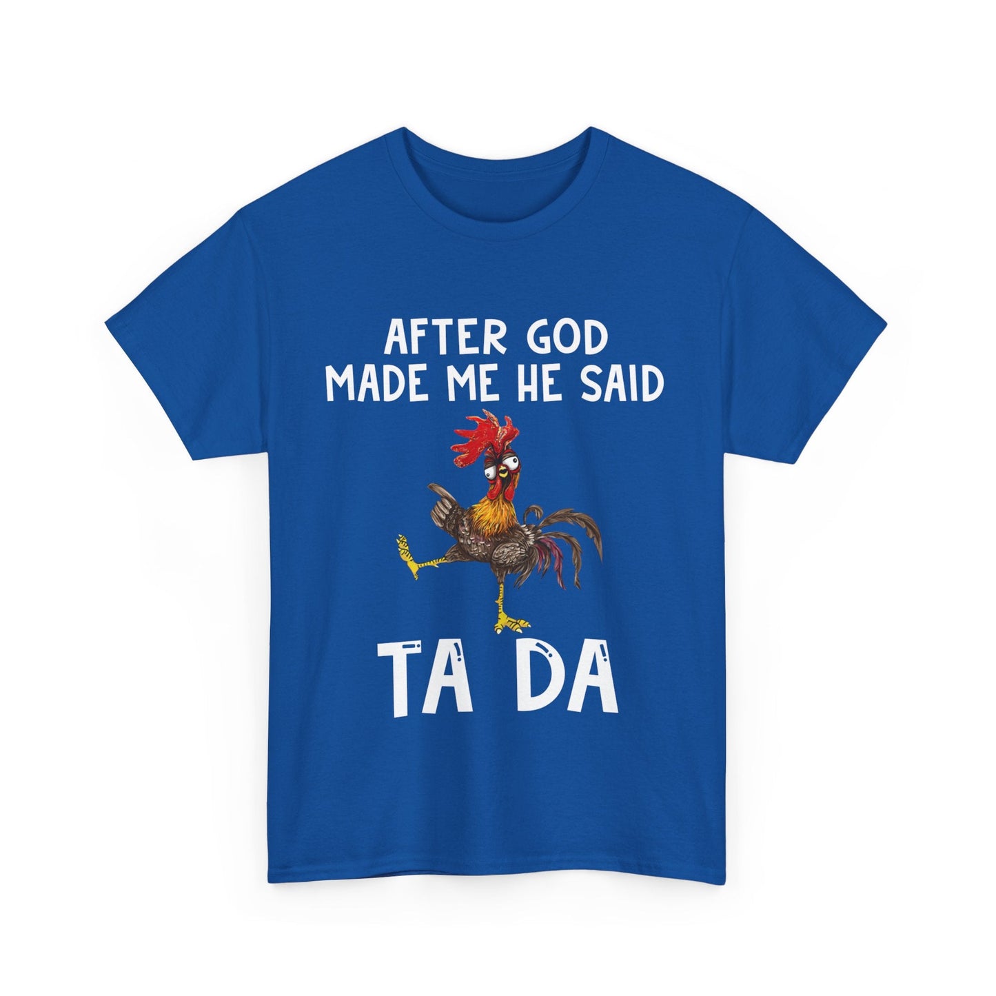 After God Made Me He Said Ta Da Shirt