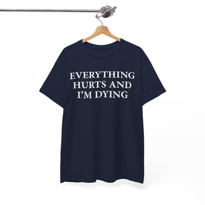 Everything Hurts and I'm Dying T-Shirt