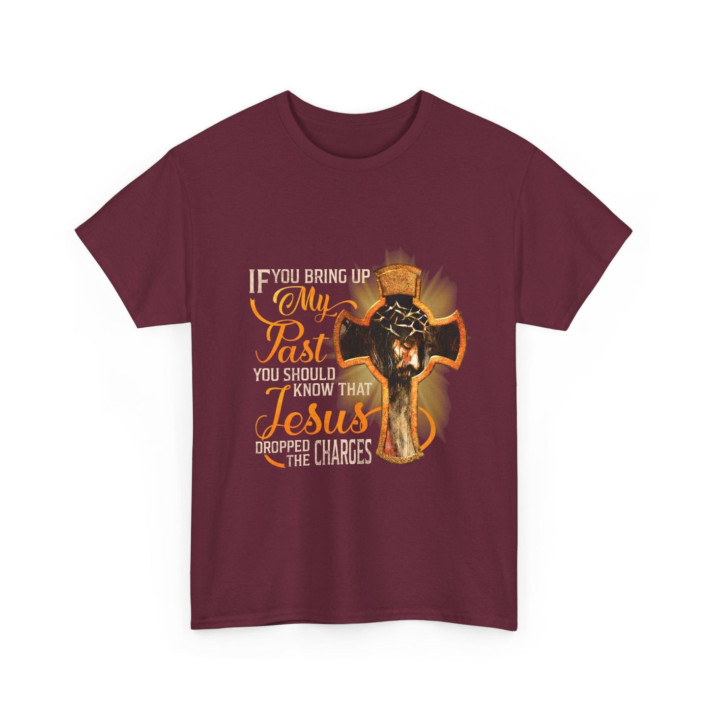 If You Bring Up My Past You Should Know That Jesus Dropped The Charges Shirt