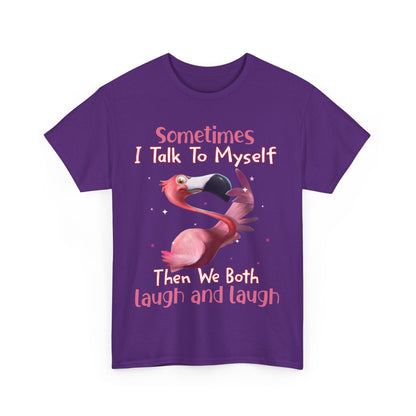Sometimes I Talk To Myself Then We Both Laugh And Laugh Shirt