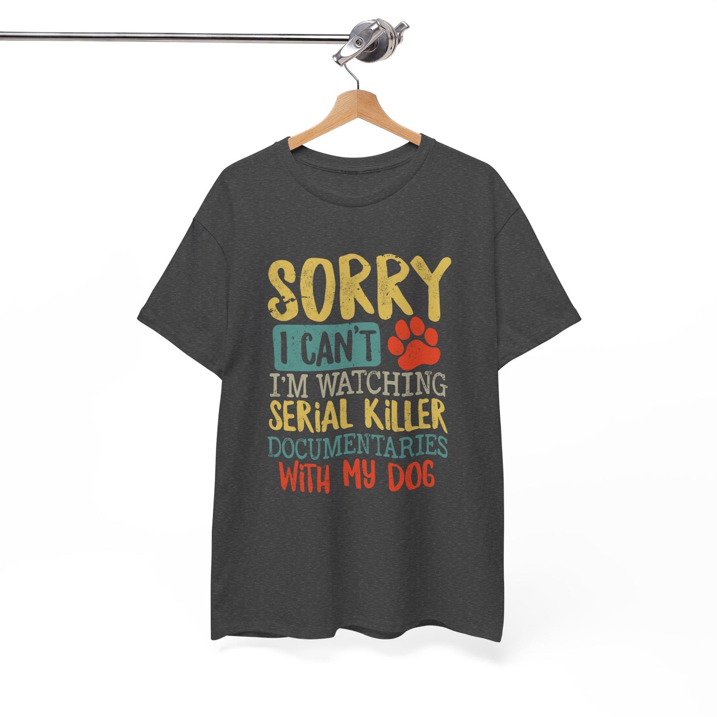 Sorry I Can't I'm Watching Serial Killer Documentaries With My Dog T-Shirt