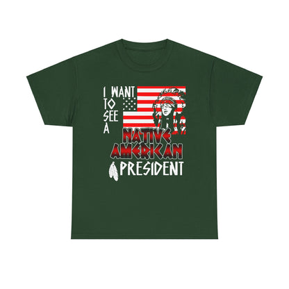 I Want to See A Native American President T-Shirt