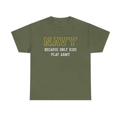 Navy because only kids play Army Shirt