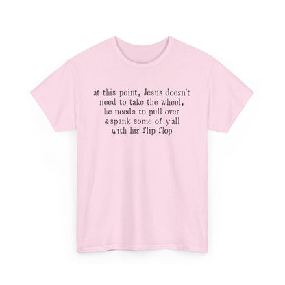 At This Point Jesus Doesn't Need To Take The Wheel T-Shirt