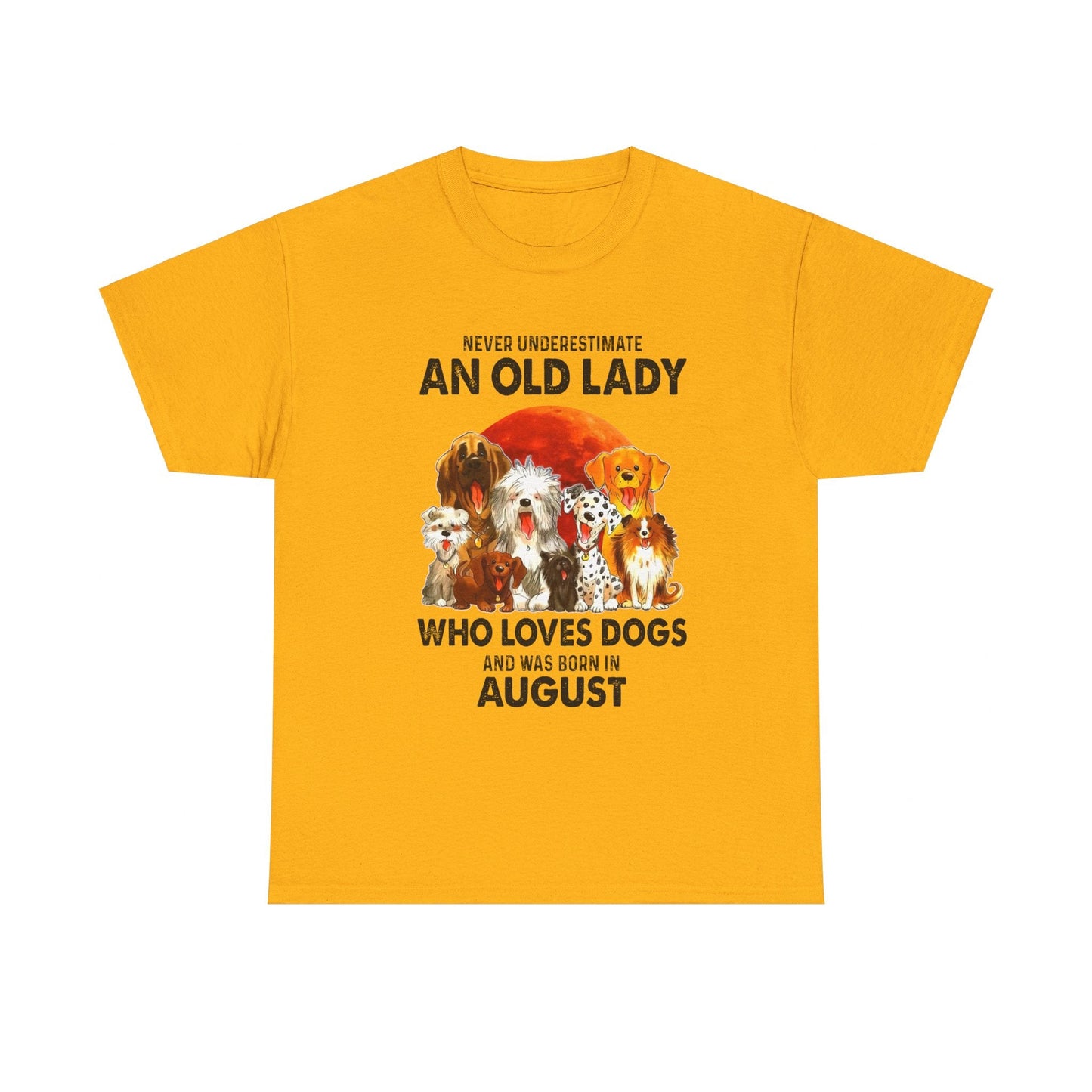 Never Underestimate An Old Lady Who Loves Dogs And Was Born In August Shirt