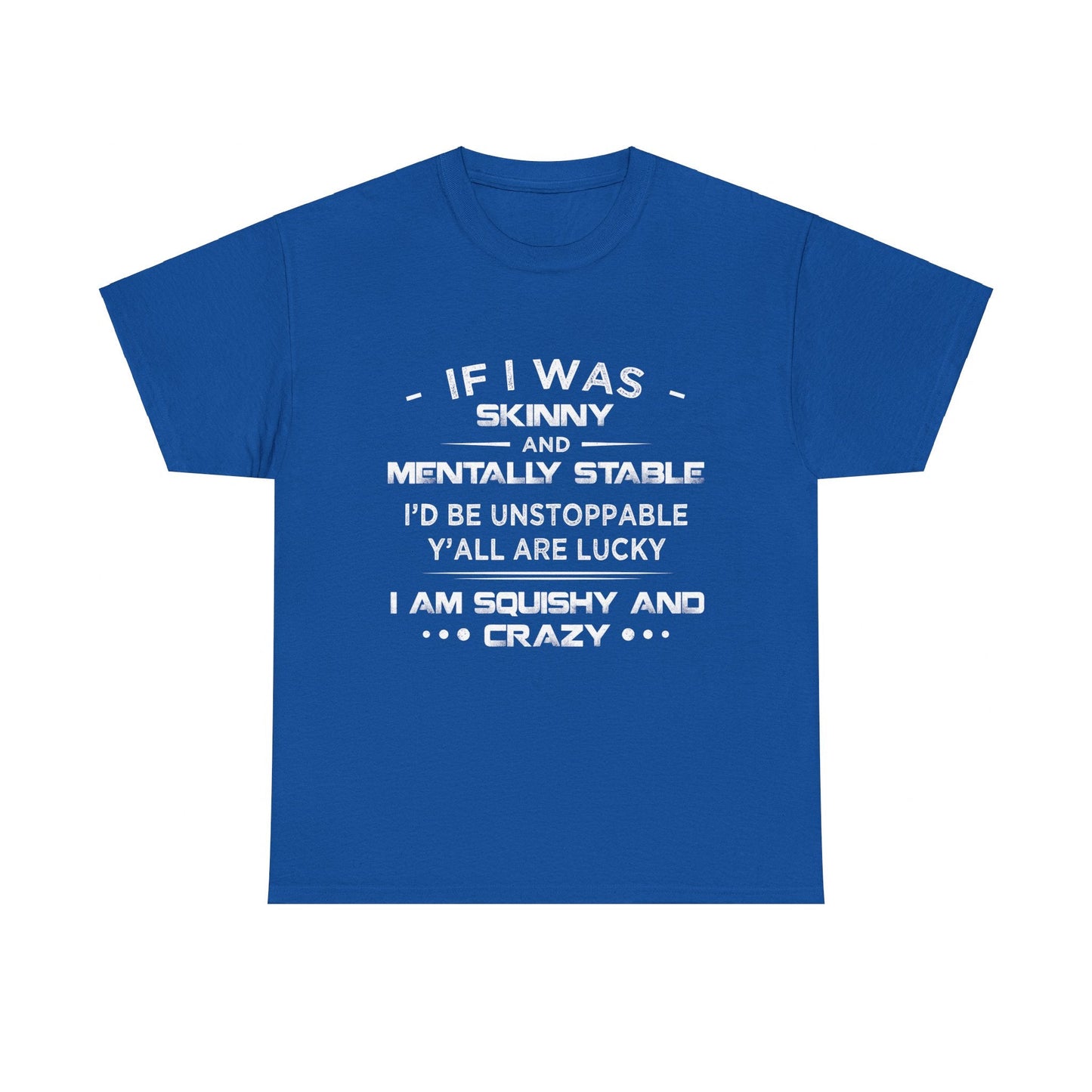 If I Was Skinny And Mentally Stable Shirt