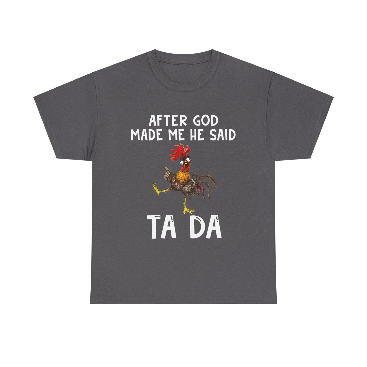 After God Made Me He Said Ta Da Shirt