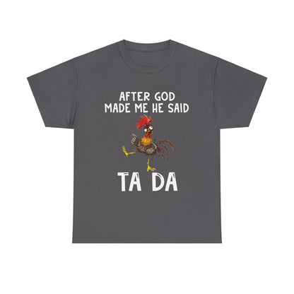 After God Made Me He Said Ta Da Shirt
