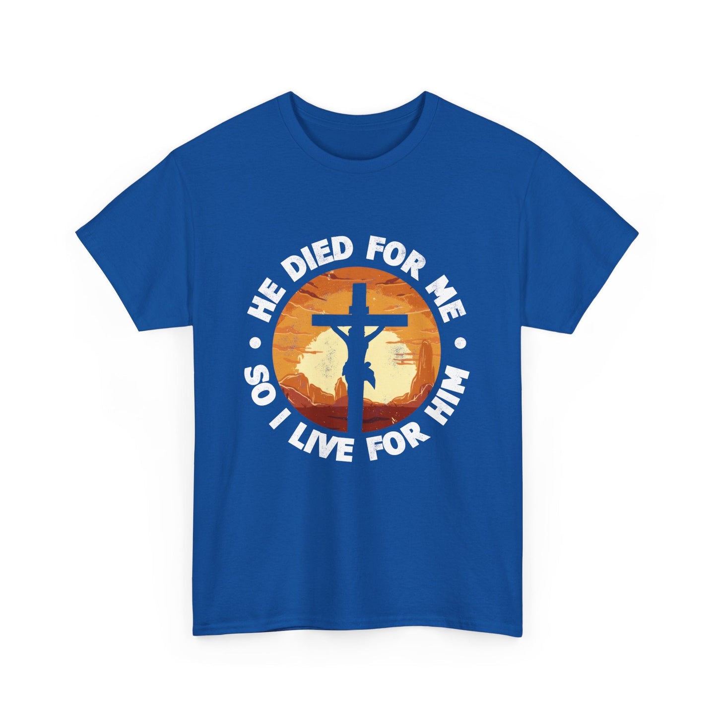 He Died For Me So I Live For Him Shirt