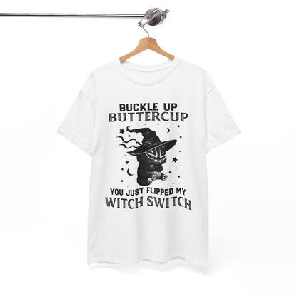 Buckle up Buttercup You Just Flipped My Witch Switch Shirt
