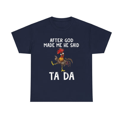 After God Made Me He Said Ta Da Shirt