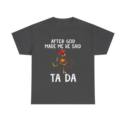 After God Made Me He Said Ta Da Shirt
