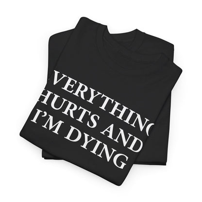Everything Hurts and I'm Dying T-Shirt