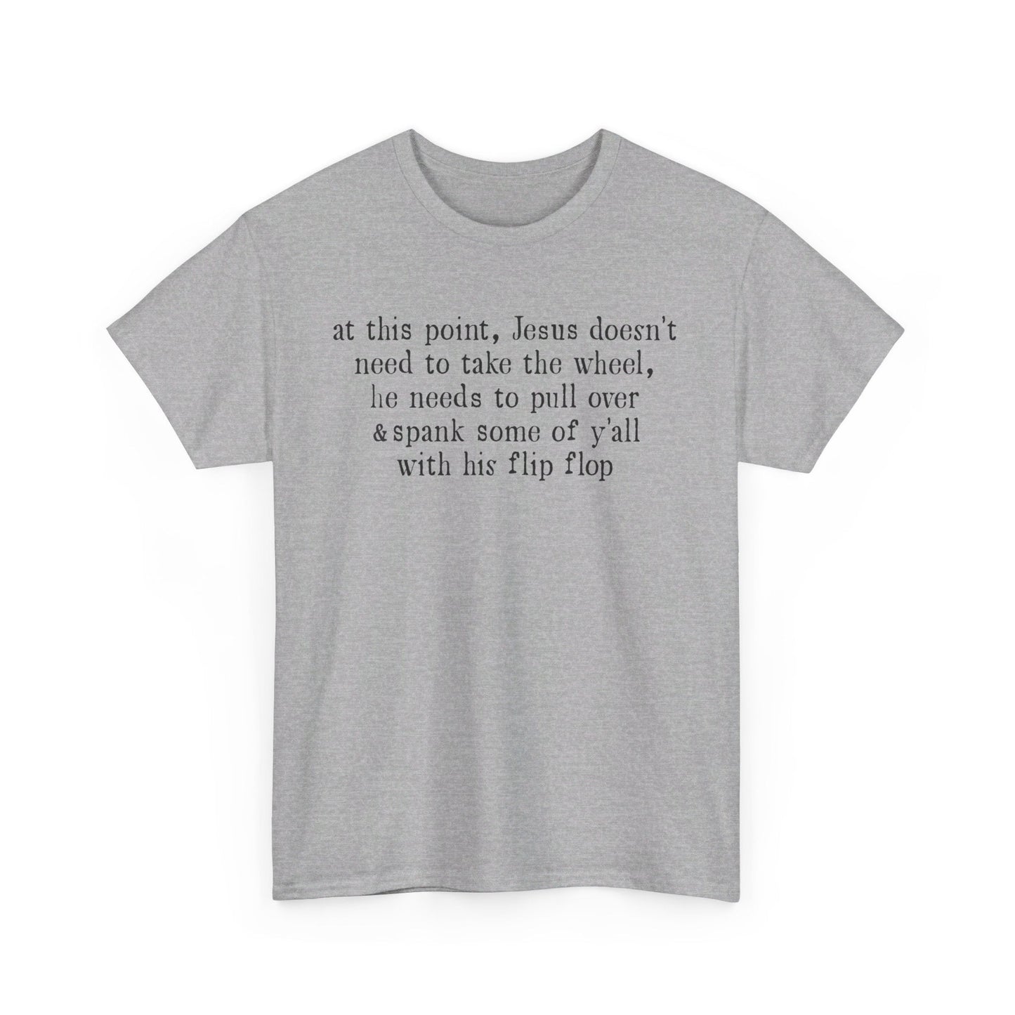 At This Point Jesus Doesn't Need To Take The Wheel T-Shirt