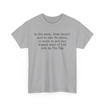 At This Point Jesus Doesn't Need To Take The Wheel T-Shirt