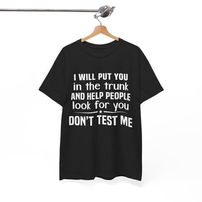 I will put you in the trunk and help people look for you Shirt