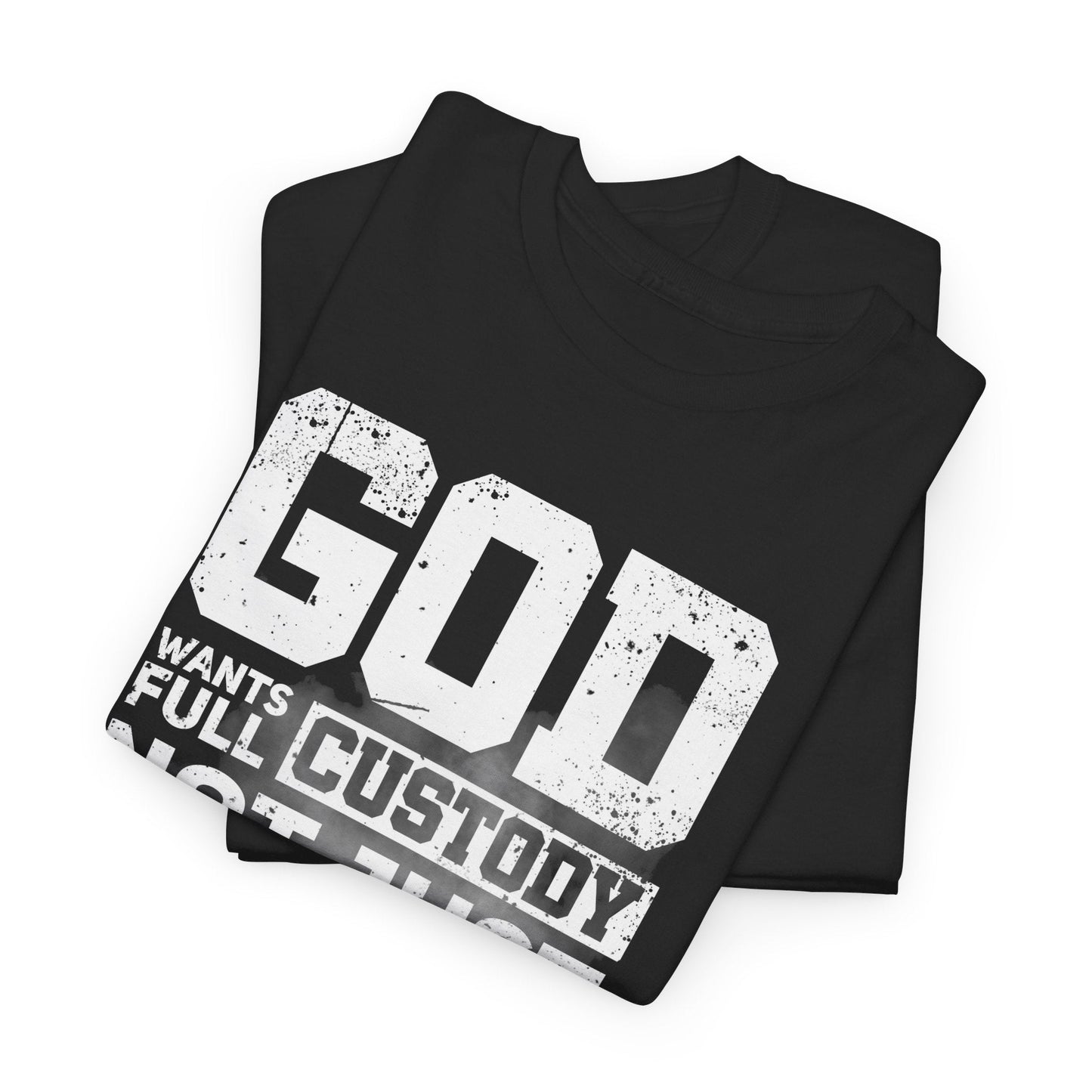 God Wants Full Custody Not Just Weekend Visits Shirt