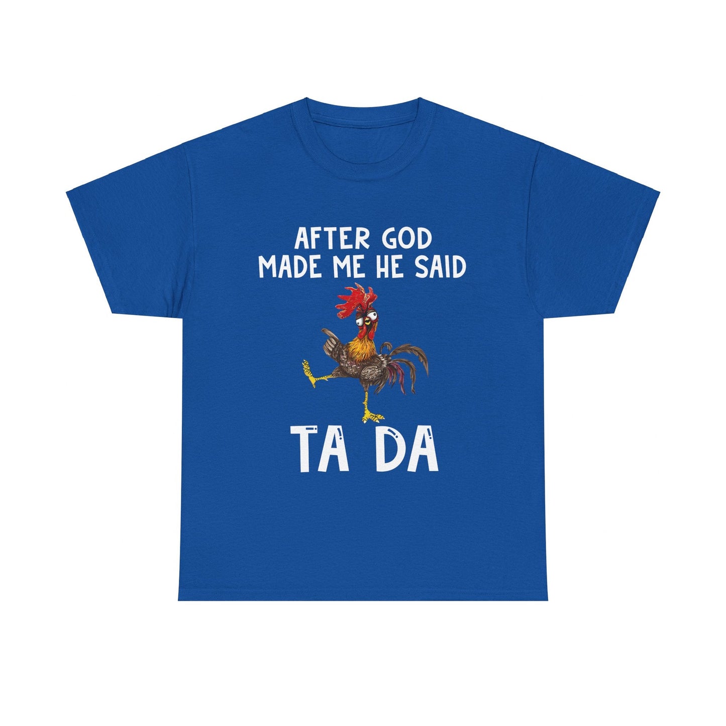 After God Made Me He Said Ta Da Shirt