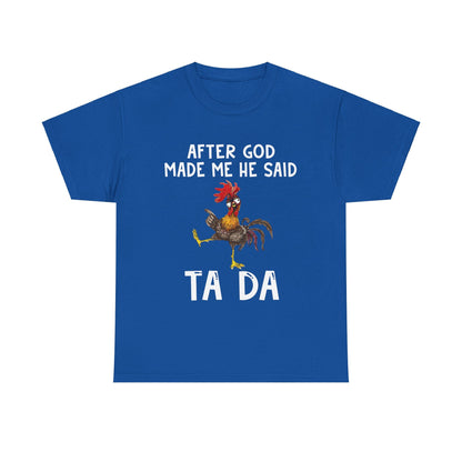 After God Made Me He Said Ta Da Shirt