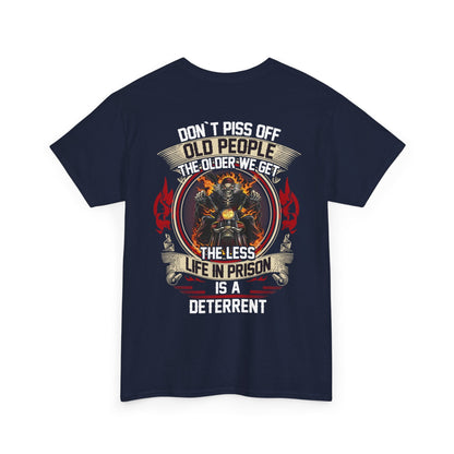 Don’t Piss Off Old People The Older We Get The Less Life In Prison Is A Deterrent Shirt