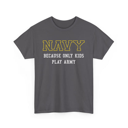 Navy because only kids play Army Shirt