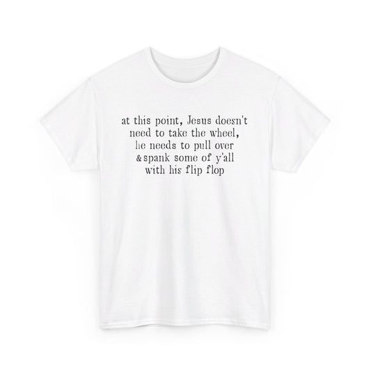 At This Point Jesus Doesn't Need To Take The Wheel T-Shirt