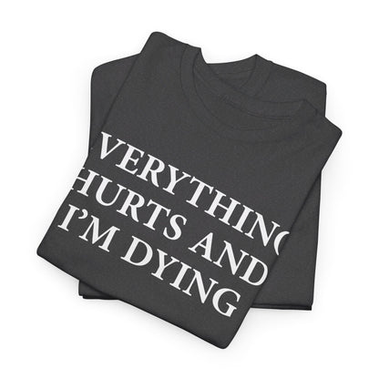 Everything Hurts and I'm Dying T-Shirt