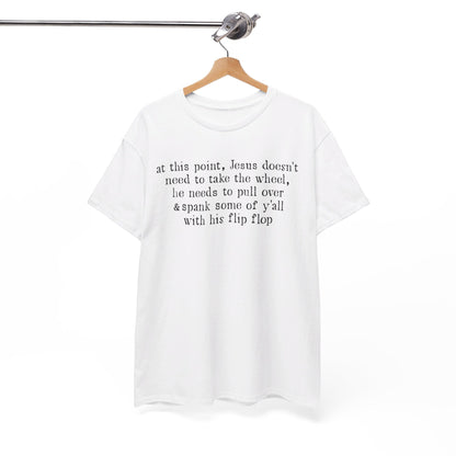 At This Point Jesus Doesn't Need To Take The Wheel T-Shirt