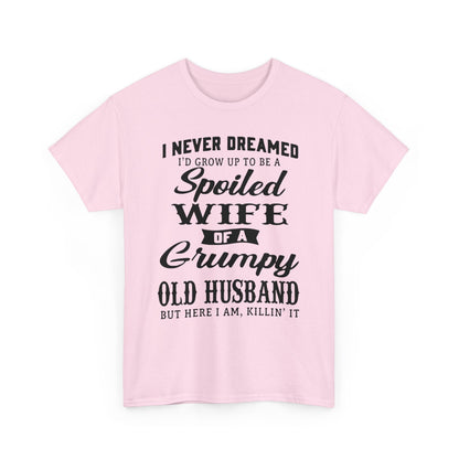 I never dreamed to be a spoiled wife of a grumpy old husband Shirt