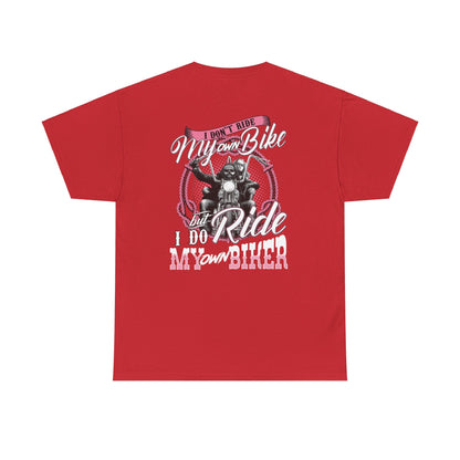 I Don't Ride My Own Bike But I Do Ride My Own Biker Shirt