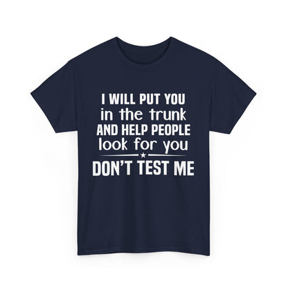 I will put you in the trunk and help people look for you Shirt