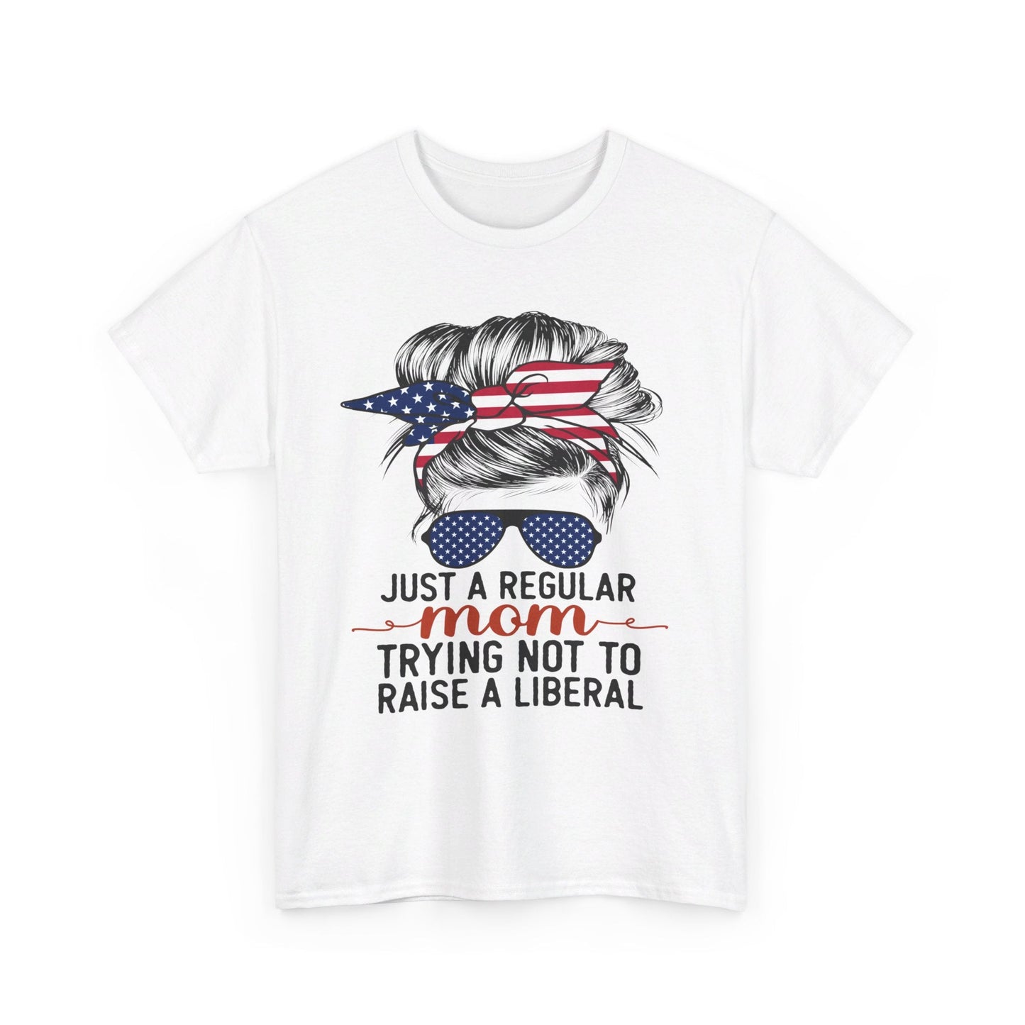 Just A Regular Mom Trying Not To Raise A Liberal Shirt