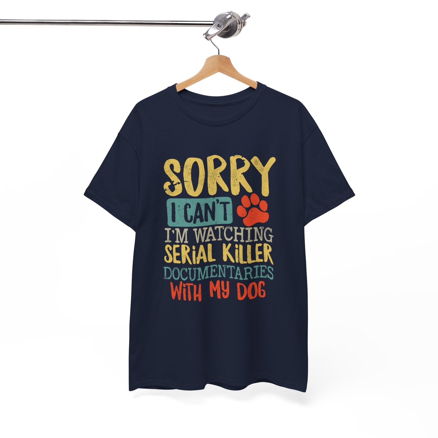 Sorry I Can't I'm Watching Serial Killer Documentaries With My Dog T-Shirt